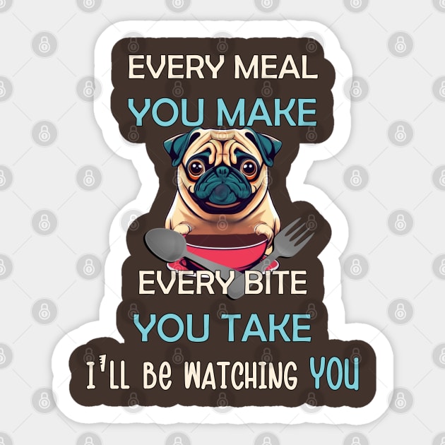 Funny Pug Every Meal Every Bite You Take Cute Pug Sticker by tamdevo1